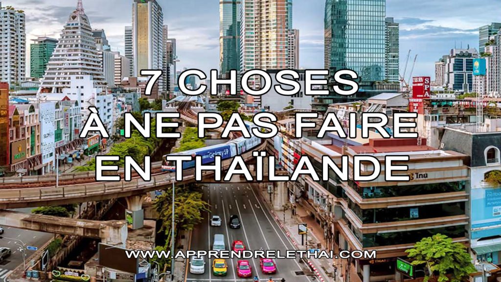 7 Choses à Ne Pas Faire en Thaïlande
